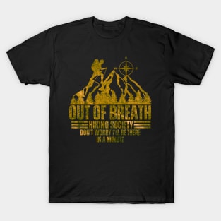 out of breath hiking society don't worry i'll be there in a minute T-Shirt